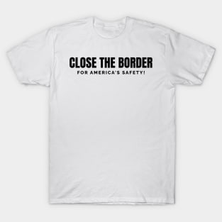 Close the Border for America's Safety T-Shirt